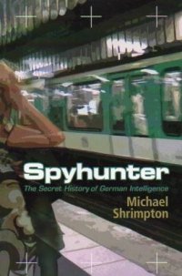 cover of the book Spyhunter : the secret history of German intelligence