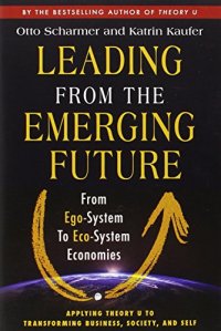 cover of the book Leading from the emerging future : from ego-system to eco-system economies