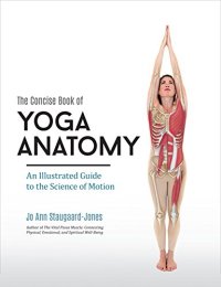 cover of the book The Concise Book of Yoga Anatomy: An Illustrated Guide to the Science of Motion