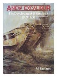 cover of the book A new Excalibur : the development of the tank, 1909-1939