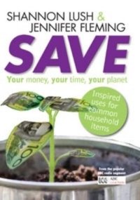 cover of the book Save : your money, your time, your planet - inspired uses for common household items