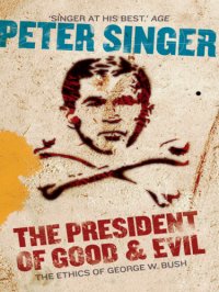 cover of the book The President of Good & Evil: Questioning the Ethics of George W. Bush