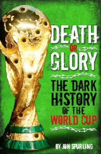 cover of the book Death or glory! : the dark history of the World Cup