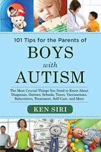 cover of the book 101 tips for the parents of boys with autism : the most crucial things you need to know about diagnosis, doctors, schools, taxes, vaccinations, babysitters, treatment, food, self-care, and more