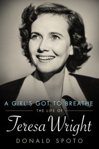 cover of the book A Girl's Got to Breathe: The Life of Teresa Wright