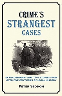 cover of the book Crime's strangest cases : extraordinary but true incidents from over five centuries of legal history