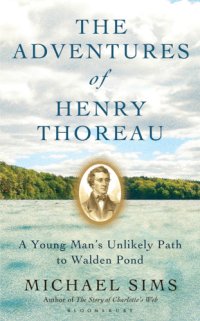 cover of the book The adventures of Henry Thoreau : a young man's unlikely path to Walden Pond