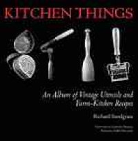 cover of the book Kitchen things : an album of vintage utensils and farm-kitchen recipes