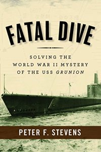 cover of the book Fatal Dive: Solving the World War II Mystery of the USS Grunion