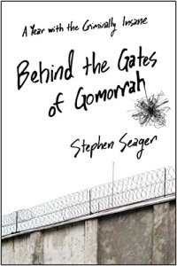 cover of the book Behind the Gates of Gomorrah: A Year with the Criminally Insane