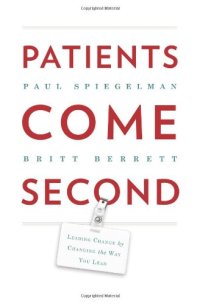 cover of the book Patients come second : leading change by changing the way you lead