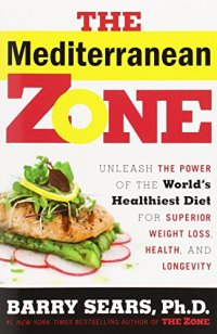 cover of the book The Mediterranean zone : unleash the power of the world's healthiest diet for superior weight loss, health, and longevity