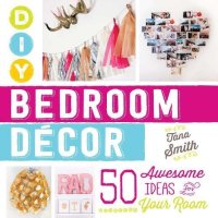 cover of the book DIY Bedroom Decor: 50 Awesome Ideas for Your Room