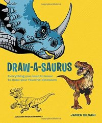 cover of the book Draw-a-saurus : everything you need to know to draw your favorite dinosaurs