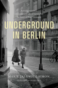 cover of the book Underground in Berlin : a young woman's extraordinary tale of survival in the heart of Nazi Germany