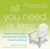 cover of the book All you need is less : the eco-friendly guide to guilt-free freen living and stress-free simplicity