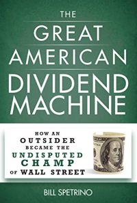 cover of the book The Great American Dividend Machine : How An Outsider Became The Undisputed Champ Of Wall Street