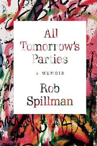 cover of the book All tomorrow's parties : a memoir