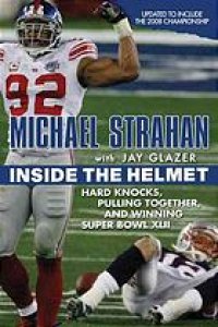 cover of the book Inside the helmet : hard knocks, pulling together, and triumph as a sunday afternoon warrior