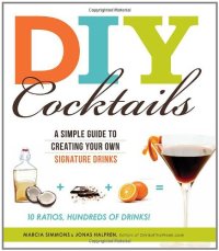 cover of the book DIY Cocktails : a simple guide to creating your own signature drinks