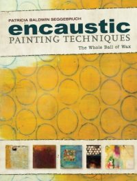 cover of the book Encaustic Painting Techniques: The Whole Ball of Wax