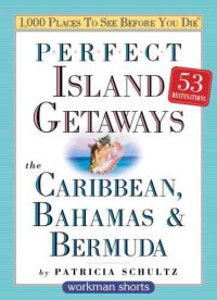 cover of the book Perfect Island Getaways from 1,000 Places to See Before You Die: The Caribbean, Bahamas & Bermuda