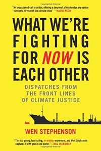 cover of the book What we're fighting for now is each other : dispatches from the front lines of climate justice