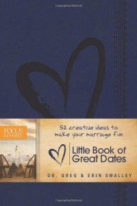 cover of the book Little book of great dates : 52 creative ideas to make your marriage fun