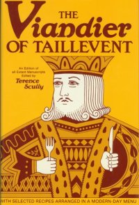 cover of the book The Viandier of Taillevent : an edition of all extant manuscripts