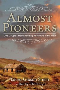 cover of the book Almost pioneers : one couple's homesteading adventure in the West