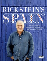 cover of the book Rick Stein's Spain: 140 New Recipes Inspired by My Journey Off the Beaten Track