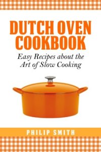 cover of the book Dutch oven cookbook : easy recipes about the art of slow cooking