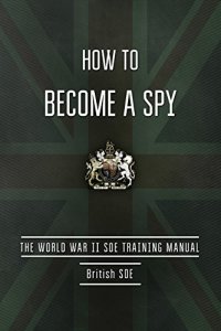 cover of the book How to become a spy : the World War II SOE training manual