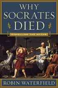 cover of the book Why Socrates died : dispelling the myths