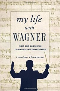 cover of the book My life with Wagner : fairies, rings, and redemption : exploring opera's most enigmatic composer