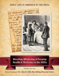 cover of the book Bleeding, blistering, and purging : health and medicine in the 1800s