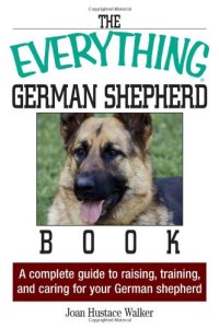 cover of the book The everything German shepherd book : a complete guide to raising, training, and caring for your German shepherd