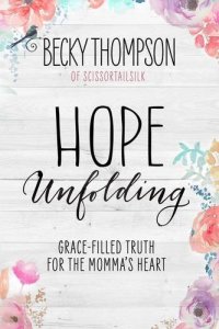 cover of the book Hope unfolding : grace-filled truth for the momma's heart