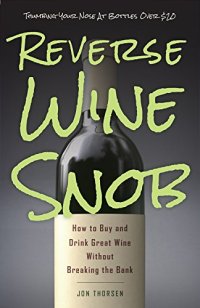 cover of the book Reverse wine snob : how to buy and drink great wine without breaking the bank