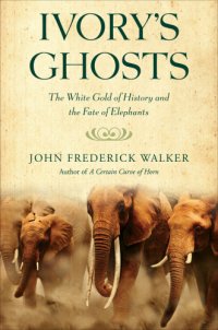 cover of the book Ivory's Ghosts : the White Gold Of History And The Fate Of Elephants