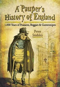 cover of the book A Pauper's History of England: 1,000 Years of Peasants, Beggars and Guttersnipes