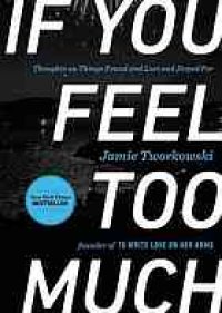 cover of the book If You Feel Too Much: Thoughts on Things Found and Lost and Hoped For