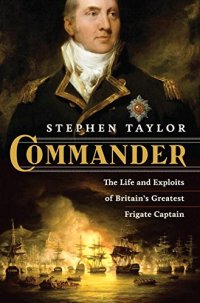 cover of the book Commander : the life and exploits of Britain's greatest frigate captain