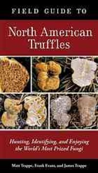 cover of the book Field guide to North American truffles : hunting, identifying, and enjoying the world's most prized fungi