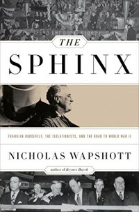 cover of the book The Sphinx : Franklin Roosevelt, the Isolationists, and the Road to World War II