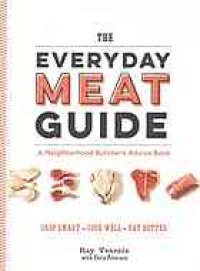 cover of the book The everyday meat guide : a neighborhood butcher's advice book