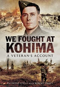 cover of the book We fought at Kohima : a Veteran's account