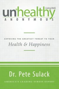 cover of the book Unhealthy Anonymous: Exposing the Greatest Threat to Your Health and Happiness