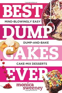 cover of the book Best dump cakes ever : mind-blowingly easy dump-and-bake cake-mix desserts