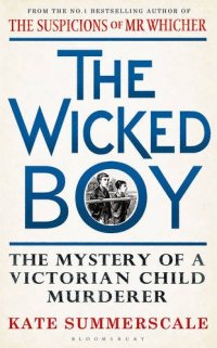 cover of the book The Wicked Boy: The Mystery of a Victorian Child Murderer